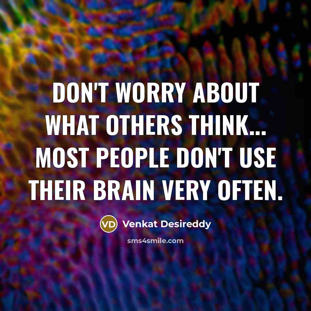 “Don't worry about what others think... Most people don't use…” quote by Venkat Desireddy