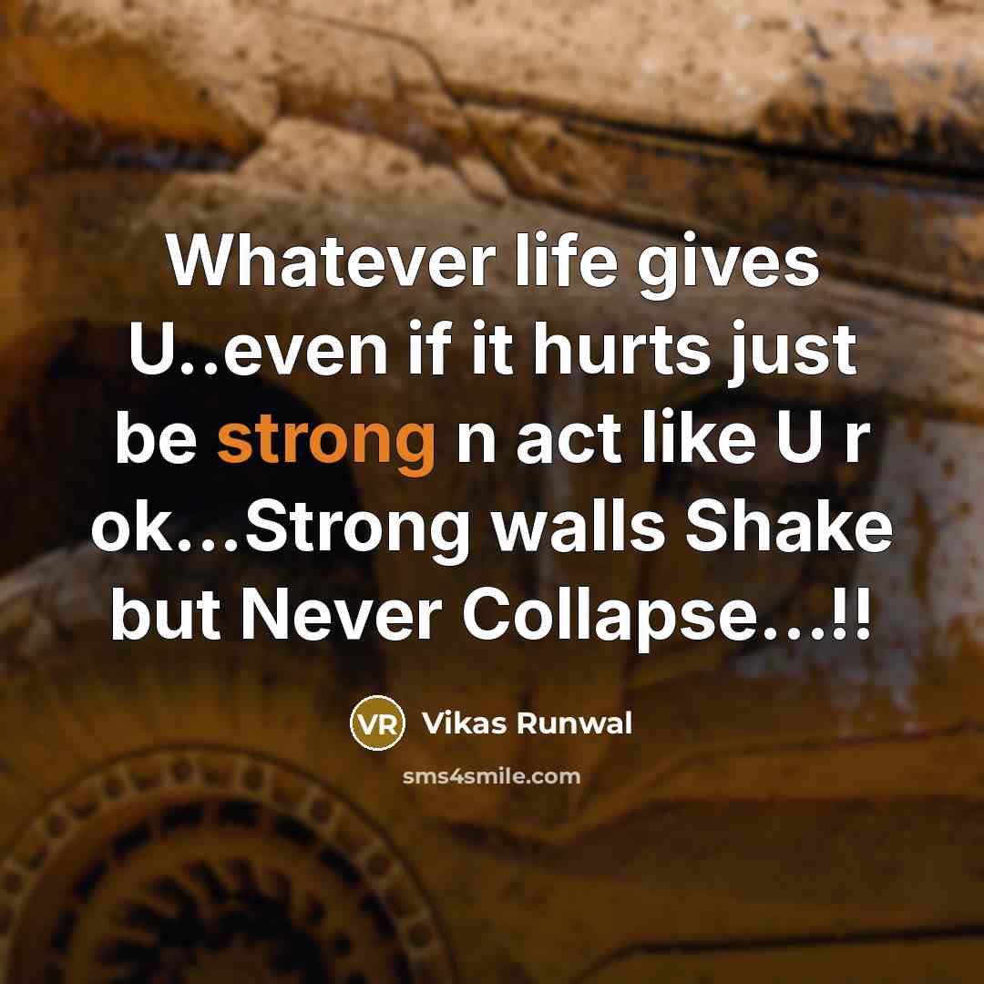 “Whatever life gives U..even if it hurts just be strong…” quote by Vikas Runwal
