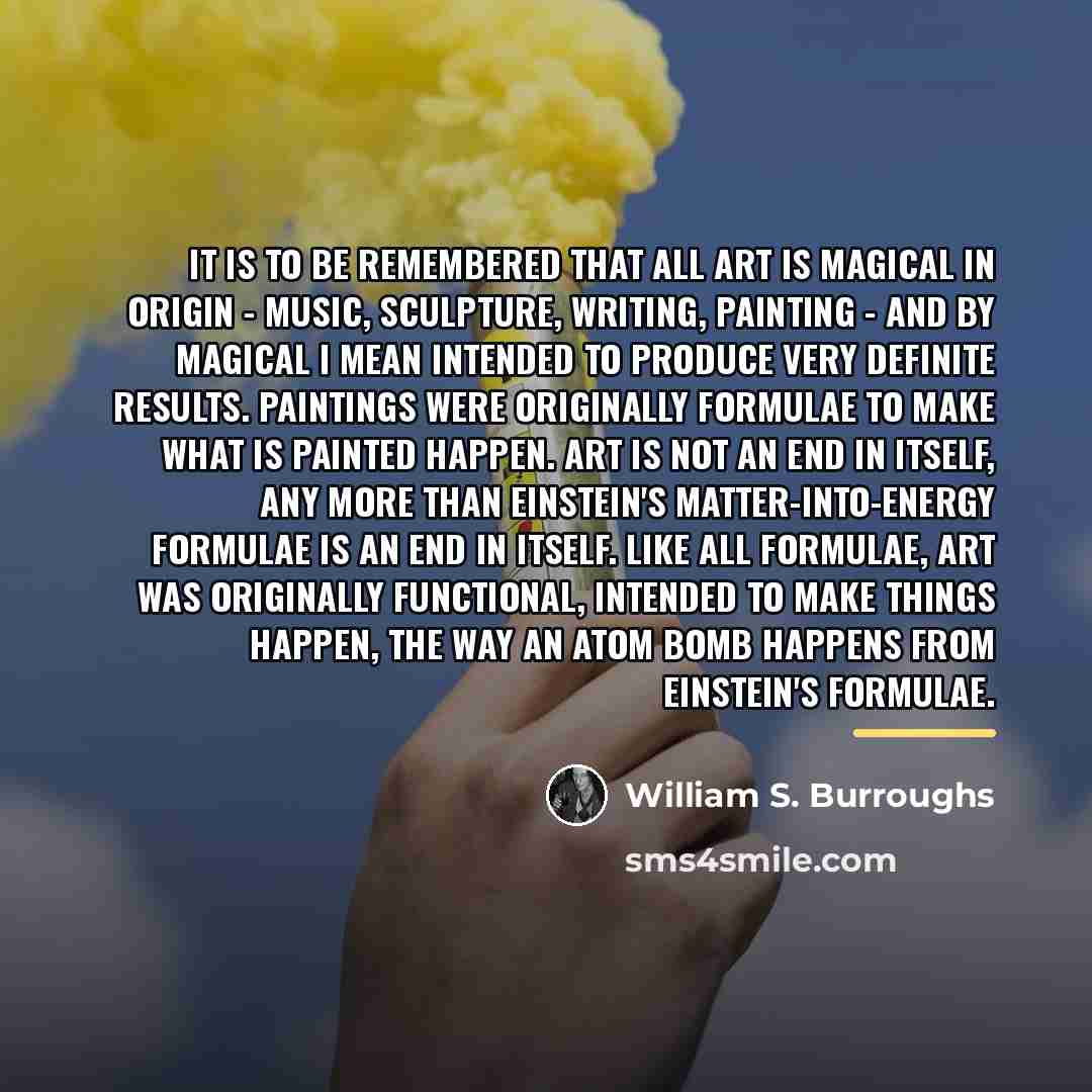 “It is to be remembered that all art is magical…” quote by William S. Burroughs