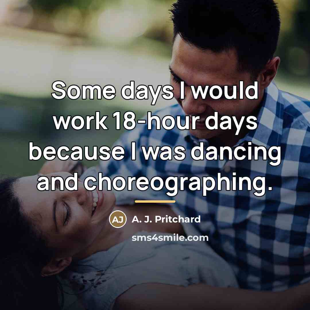 “Some days I would work 18-hour days because I was…” quote by A. J. Pritchard