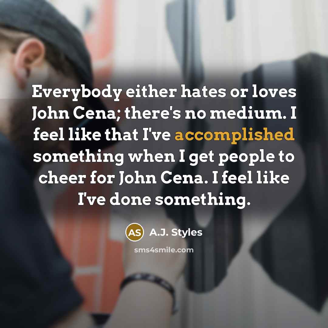 “Everybody either hates or loves John Cena; there's no medium.…” quote by A.J. Styles