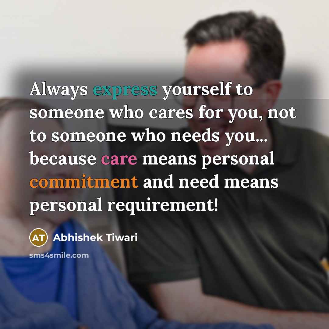“Always express yourself to someone who cares for you, not…” quote by Abhishek Tiwari