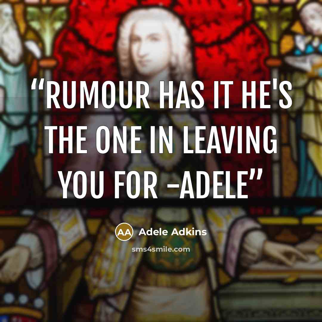 “rumour has it he's the one in leaving you for -adele” quote by adele adkins