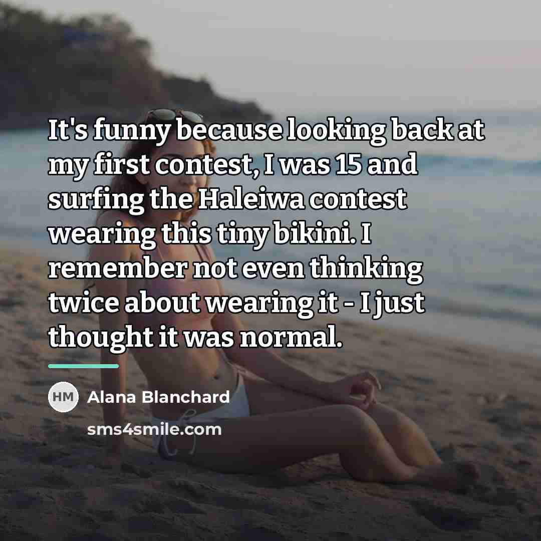 “It's funny because looking back at my first contest, I…” quote by Alana Blanchard