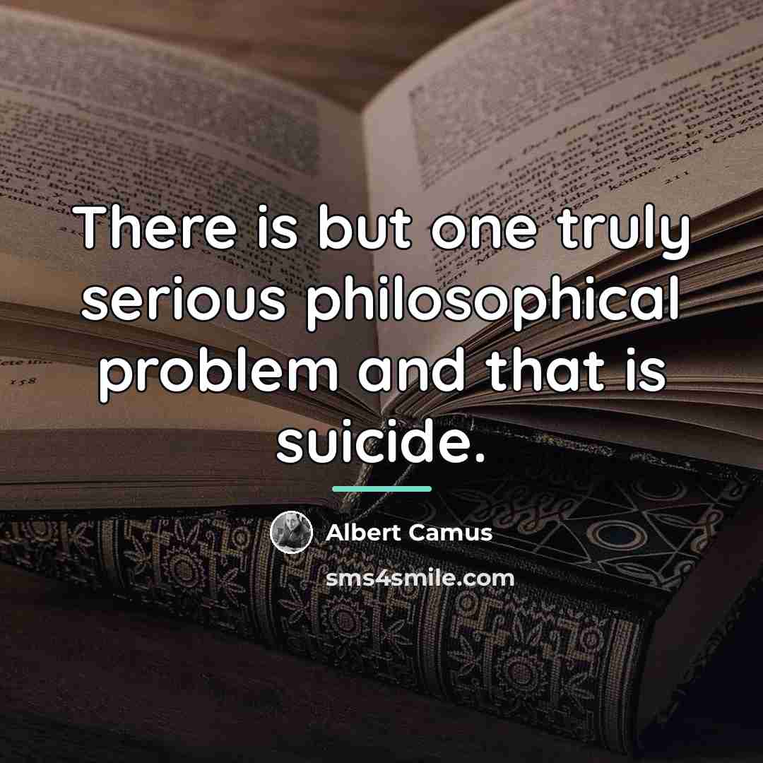 “There is but one truly serious philosophical problem and that…” quote by Albert Camus