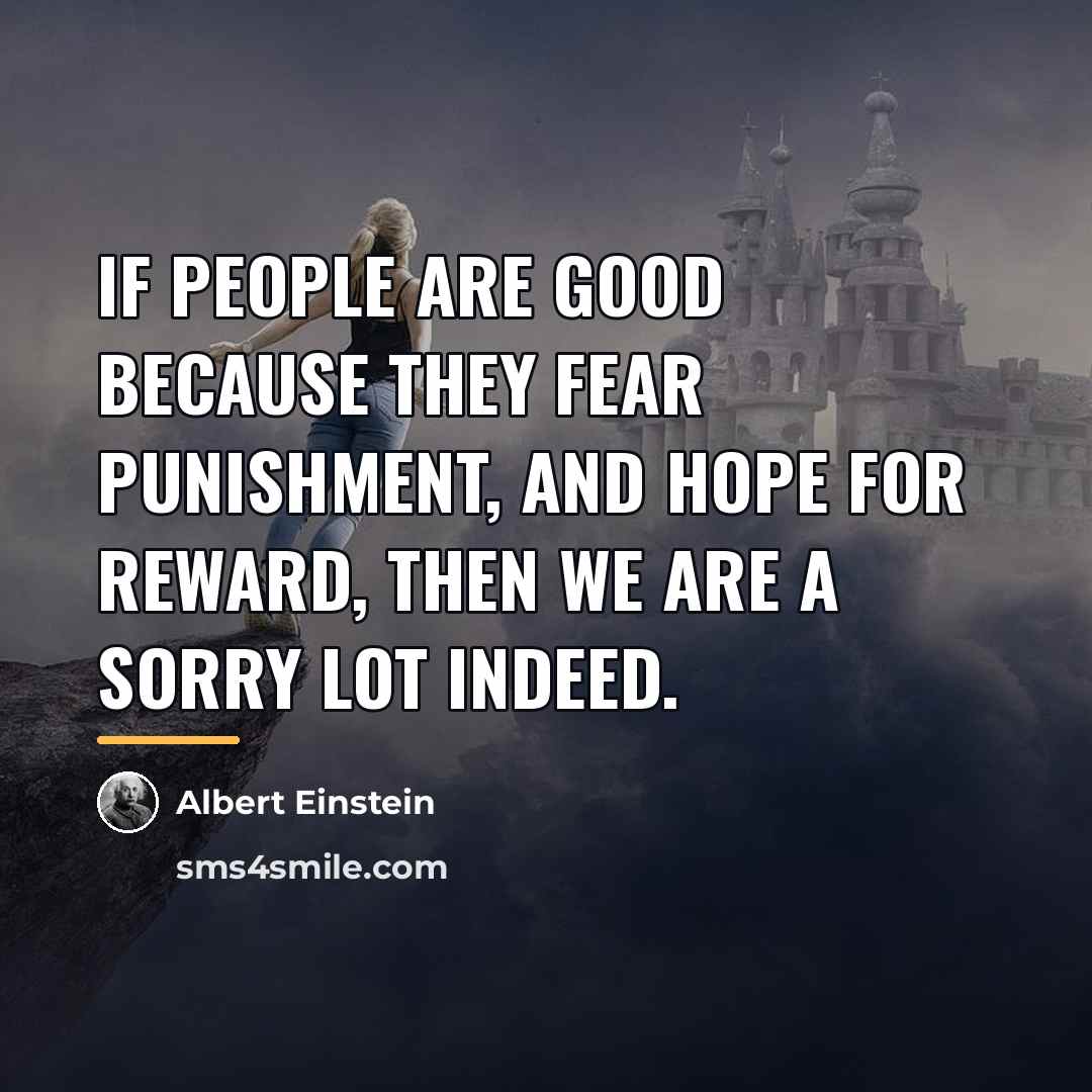 “If people are good because they fear punishment, and hope…” quote by Albert Einstein