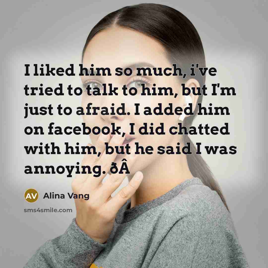 “I liked him so much, i've tried to talk to…” quote by Alina Vang