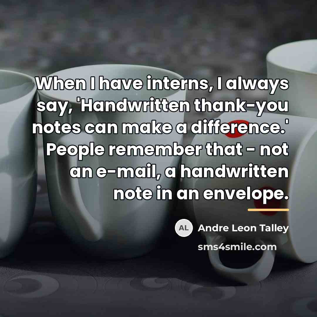 “When I have interns, I always say, 'Handwritten thank-you notes…” quote by Andre Leon Talley