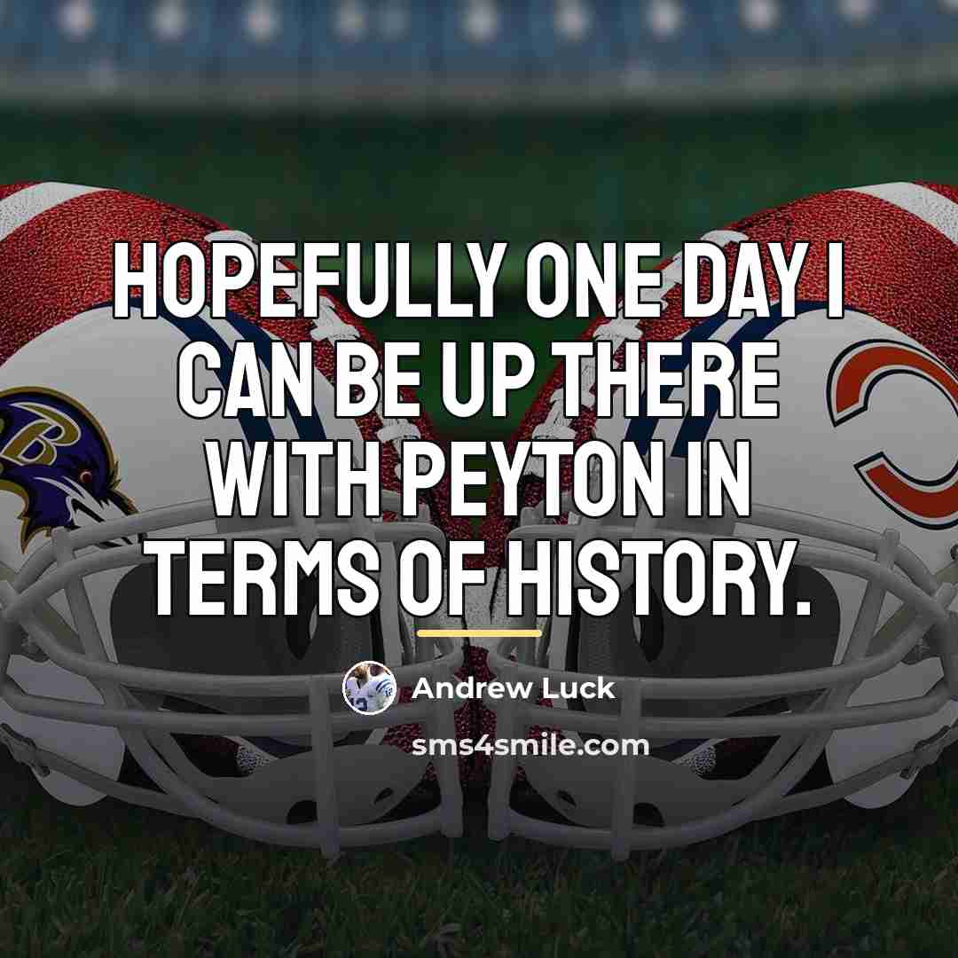 “Hopefully one day I can be up there with Peyton…” quote by Andrew Luck