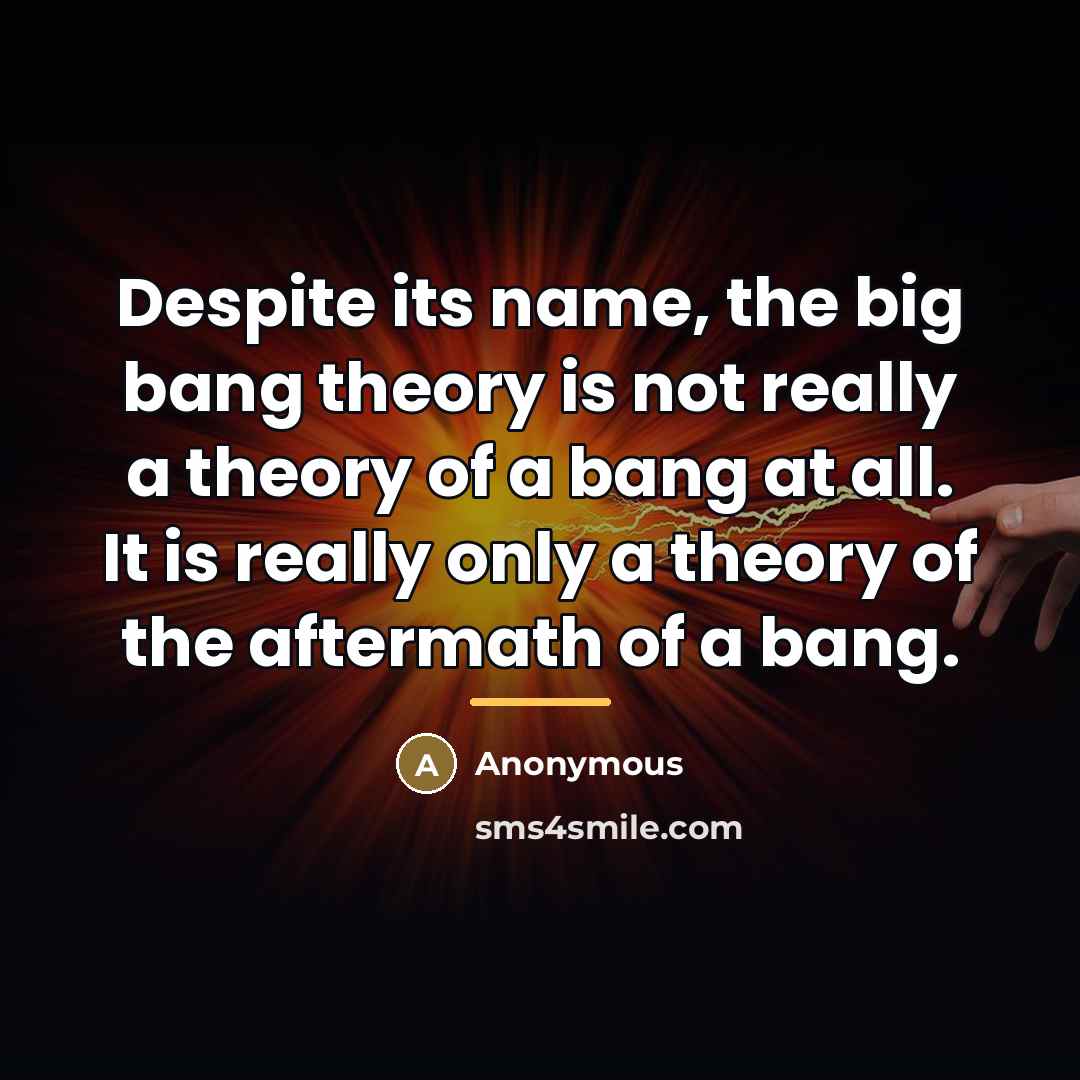 “Despite its name, the big bang theory is not really…” quote by Anonymous