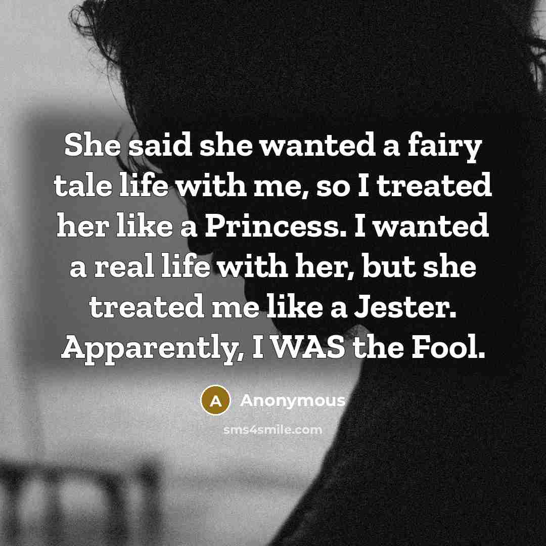 “She said she wanted a fairy tale life with me,…” quote by Anonymous