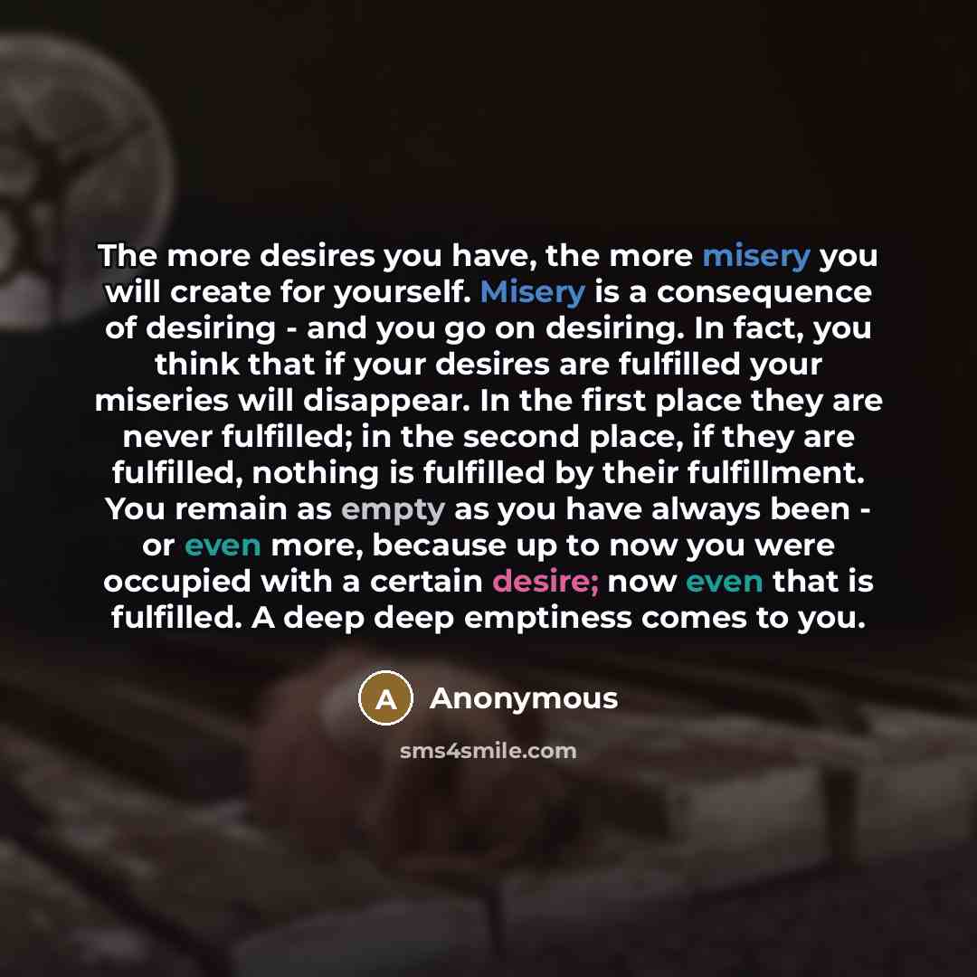 “The more desires you have, the more misery you will…” quote by Anonymous