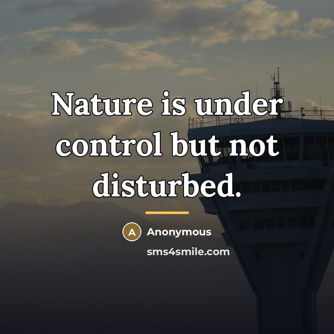 “Nature is under control but not disturbed.…” quote by Anonymous