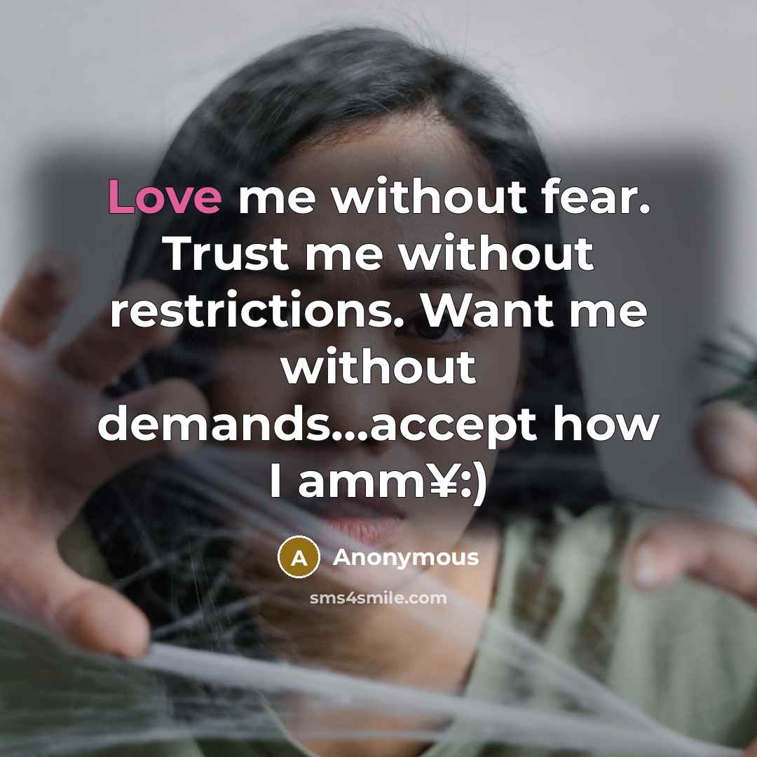 “Love me without fear. Trust me without restrictions. Want me…” quote by Anonymous