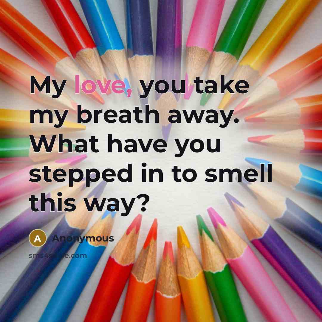 “My love, you take my breath away. What have you…” quote by Anonymous