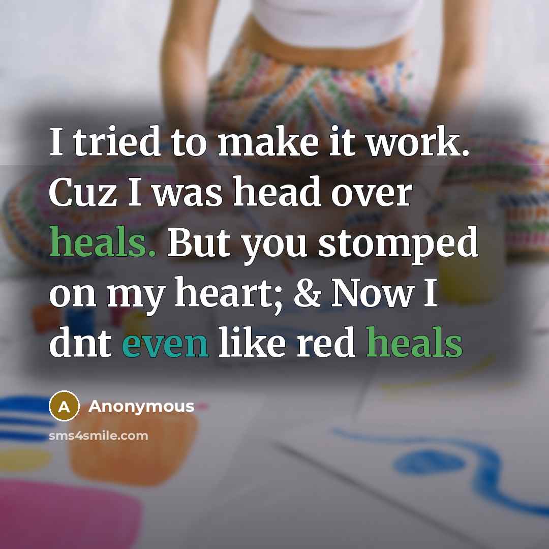 “I tried to make it work. Cuz I was head over heals. But you stomped on my heart; & Now I dnt even like red heals” quote by Anonymous