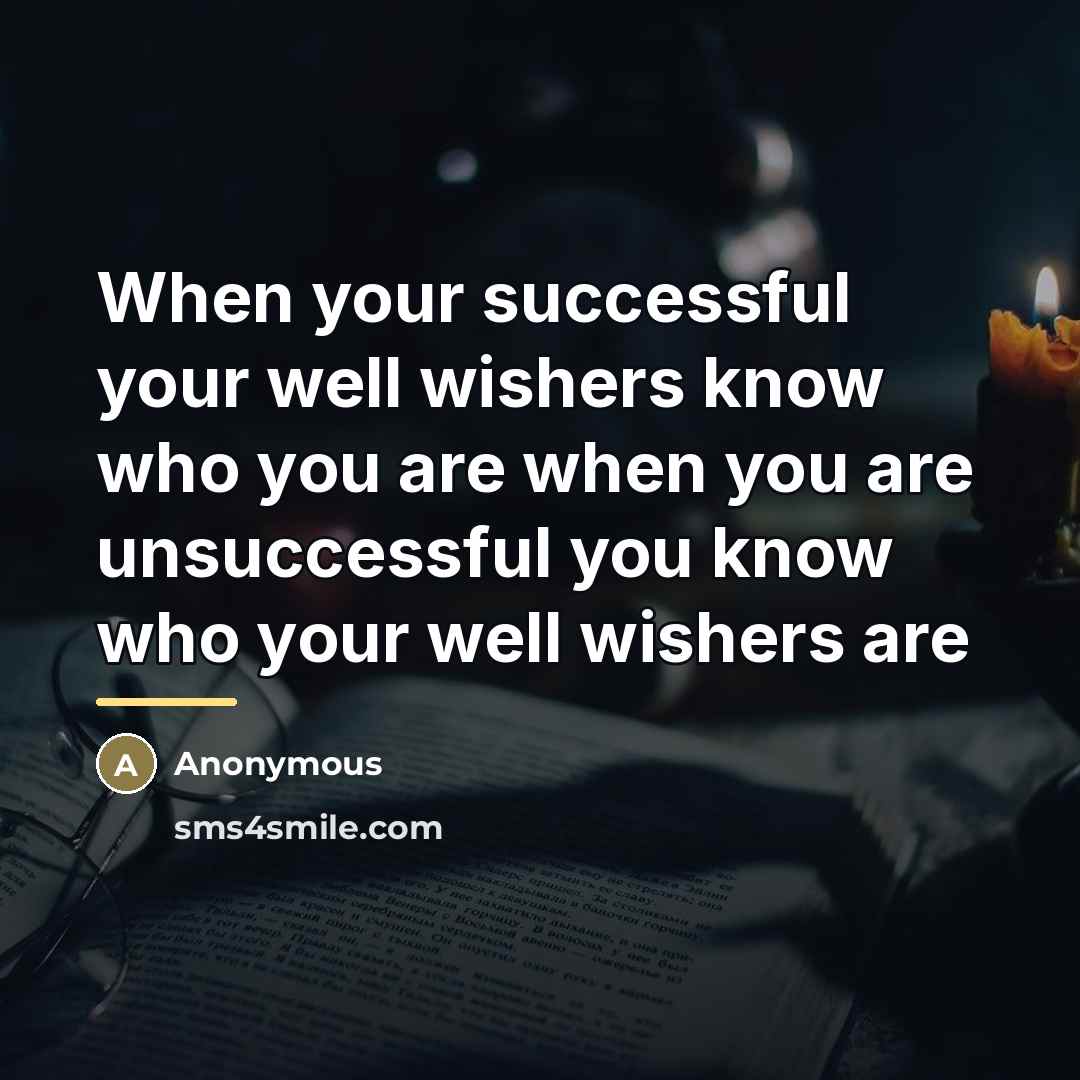 “When your successful your well wishers know who you are…” quote by Anonymous