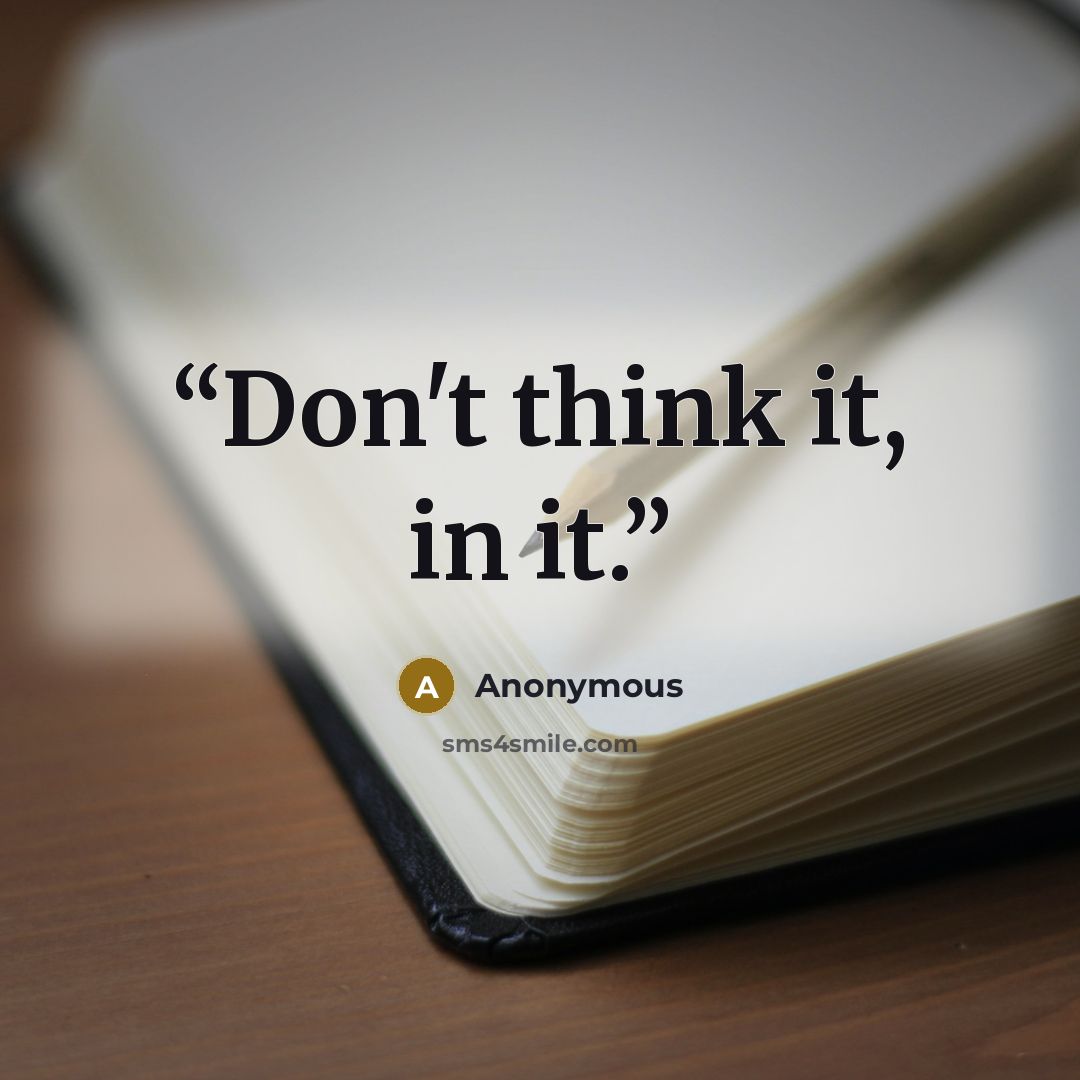 “Don't think it, in it.” quote by Anonymous