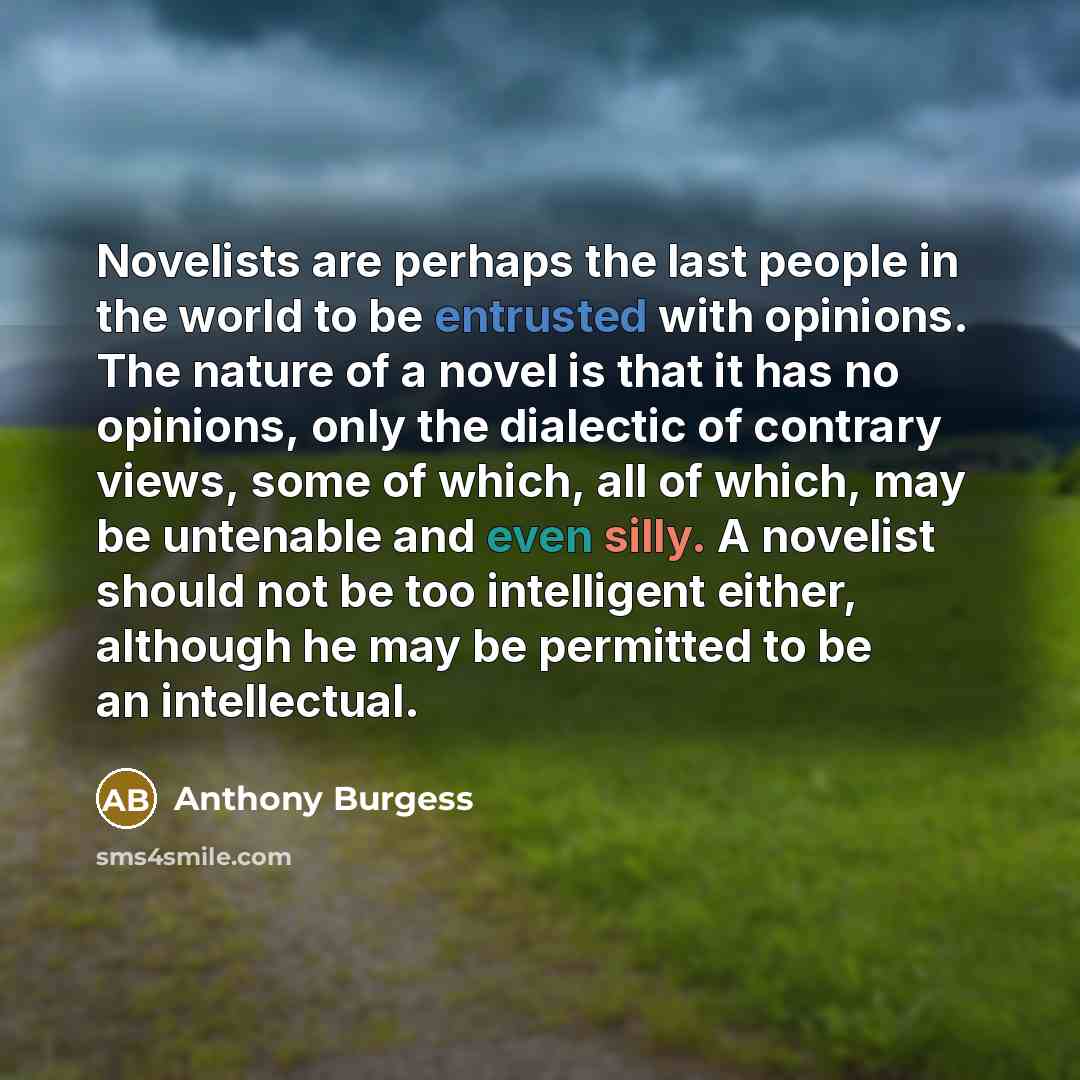 “Novelists are perhaps the last people in the world to…” quote by Anthony Burgess