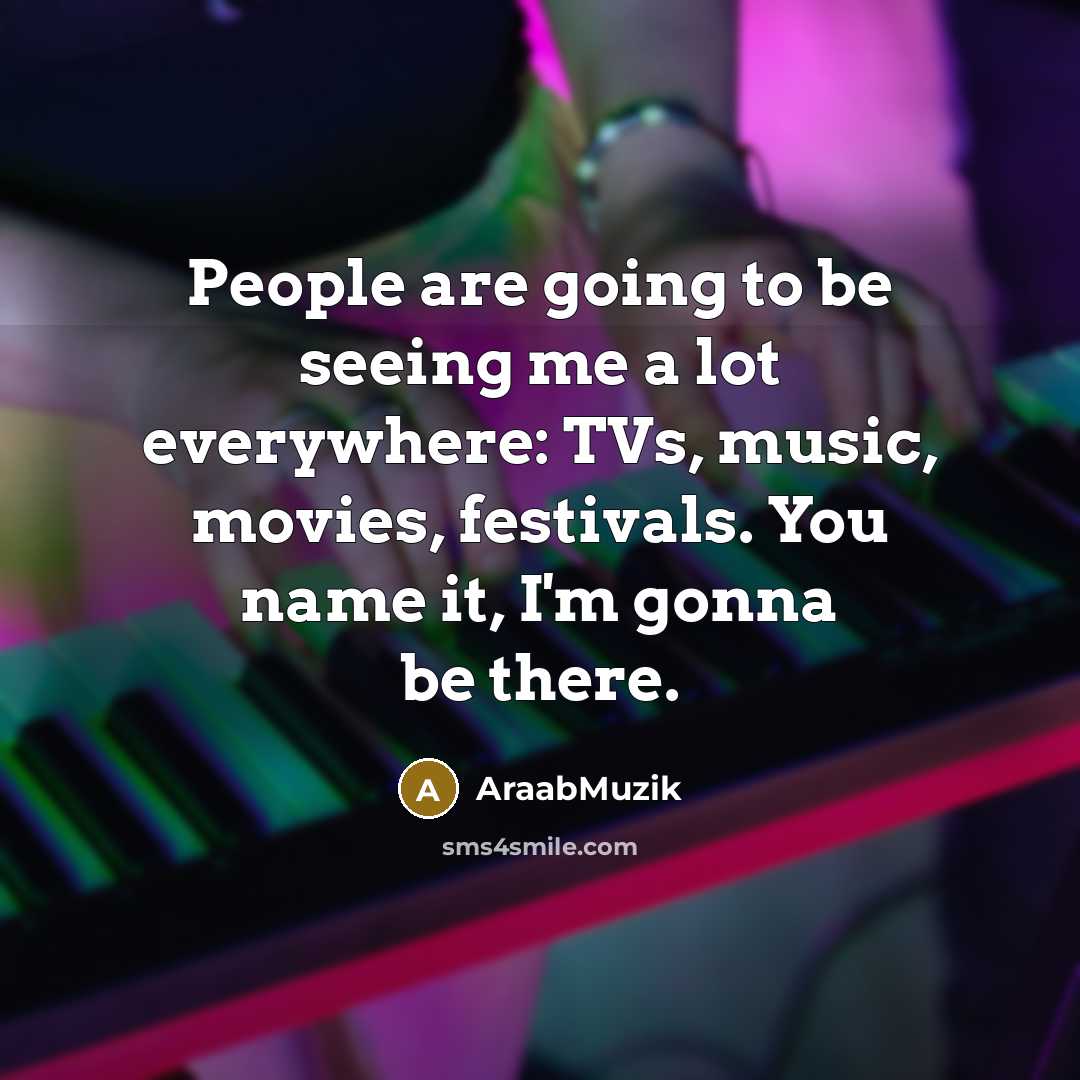 “People are going to be seeing me a lot everywhere:…” quote by AraabMuzik