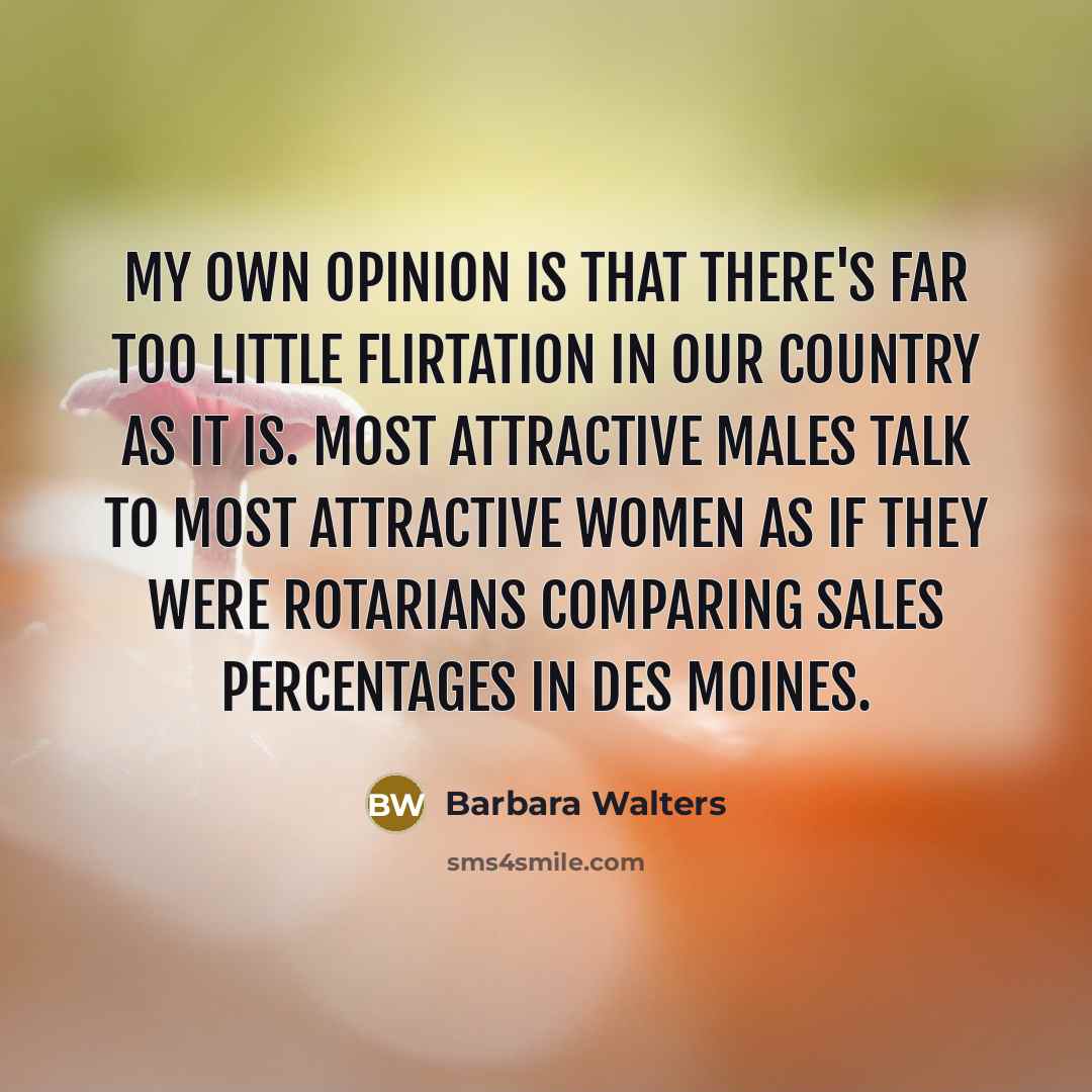 “My own opinion is that there's far too little flirtation…” quote by Barbara Walters