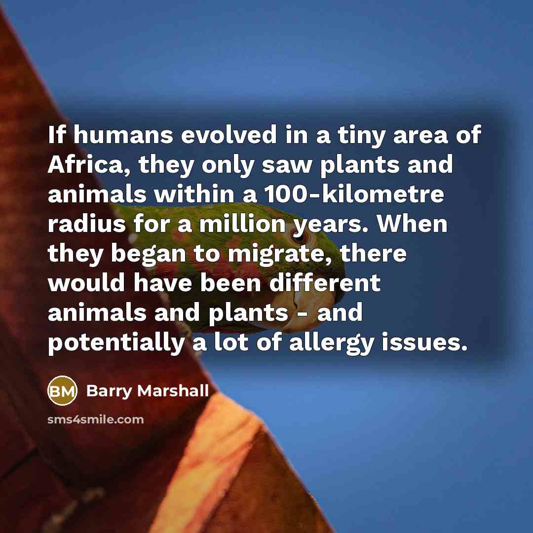 “If humans evolved in a tiny area of Africa, they…” quote by Barry Marshall