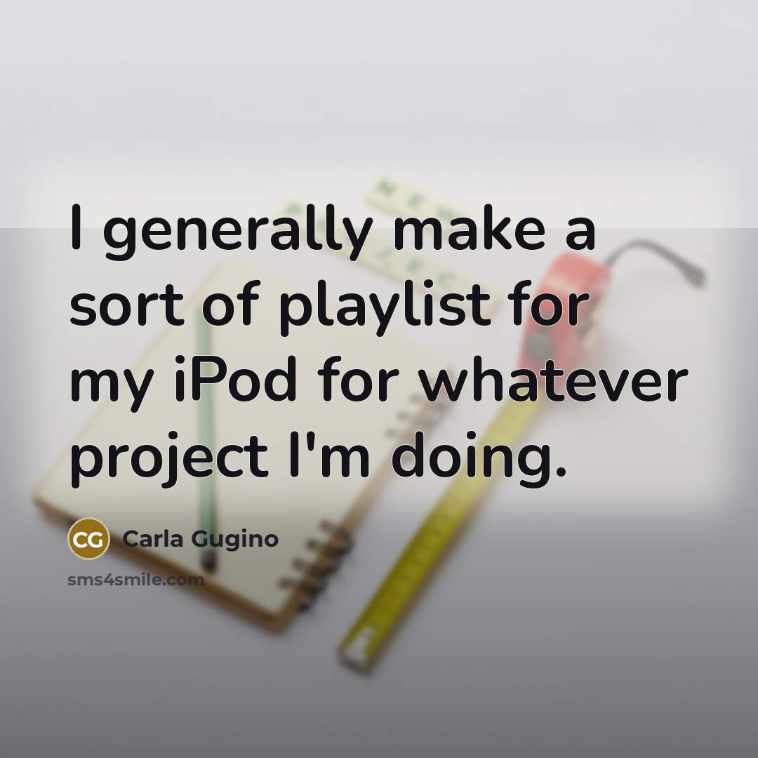 “I generally make a sort of playlist for my iPod…” quote by Carla Gugino