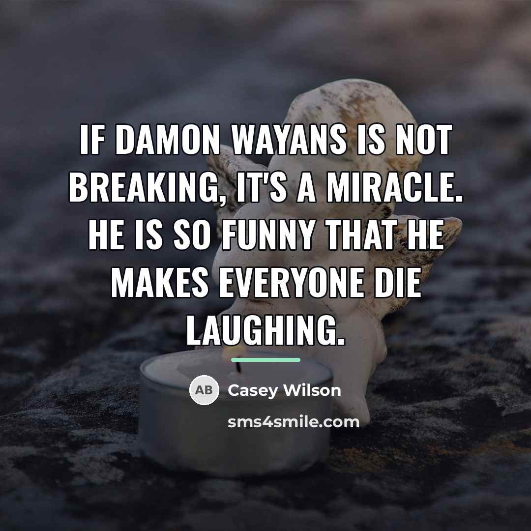 “If Damon Wayans is not breaking, it's a miracle. He…” quote by Casey Wilson