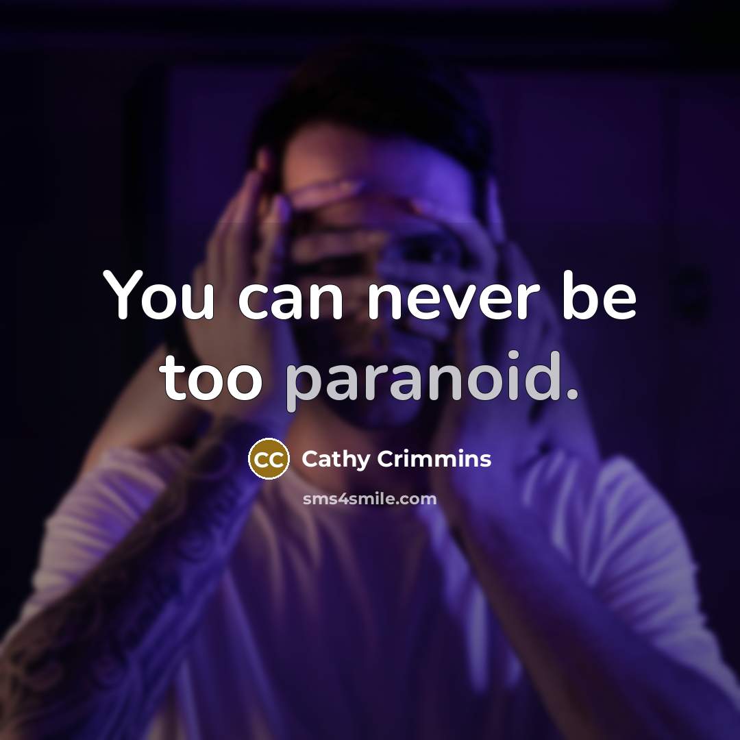 “You can never be too paranoid.…” quote by Cathy Crimmins