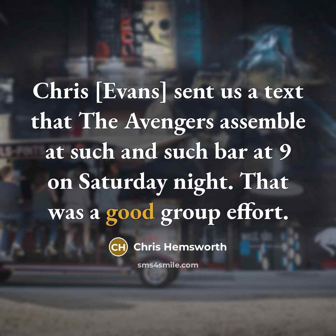 “Chris [Evans] sent us a text that The Avengers assemble…” quote by Chris Hemsworth