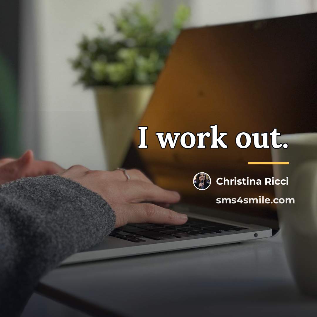 “I work out.…” quote by Christina Ricci
