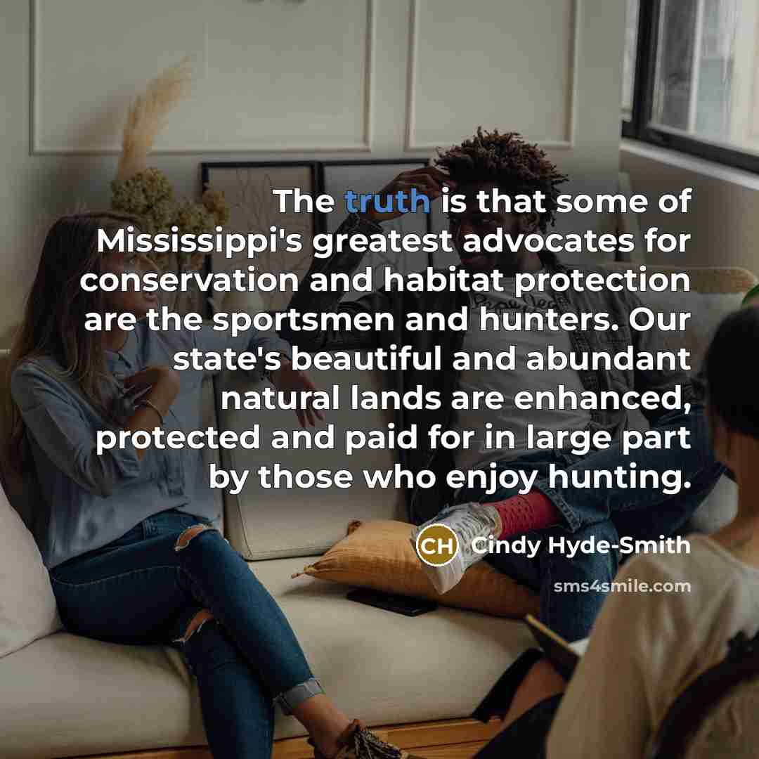 “The truth is that some of Mississippi's greatest advocates for…” quote by Cindy Hyde-Smith