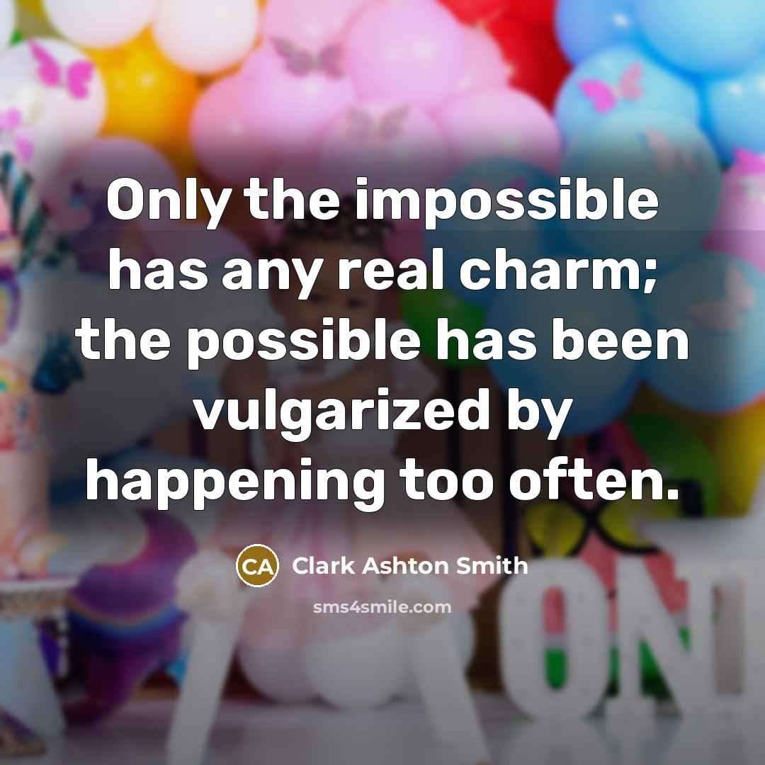 “Only the impossible has any real charm; the possible has…” quote by Clark Ashton Smith