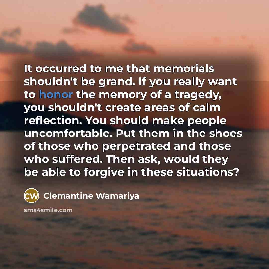 “It occurred to me that memorials shouldn't be grand. If…” quote by Clemantine Wamariya