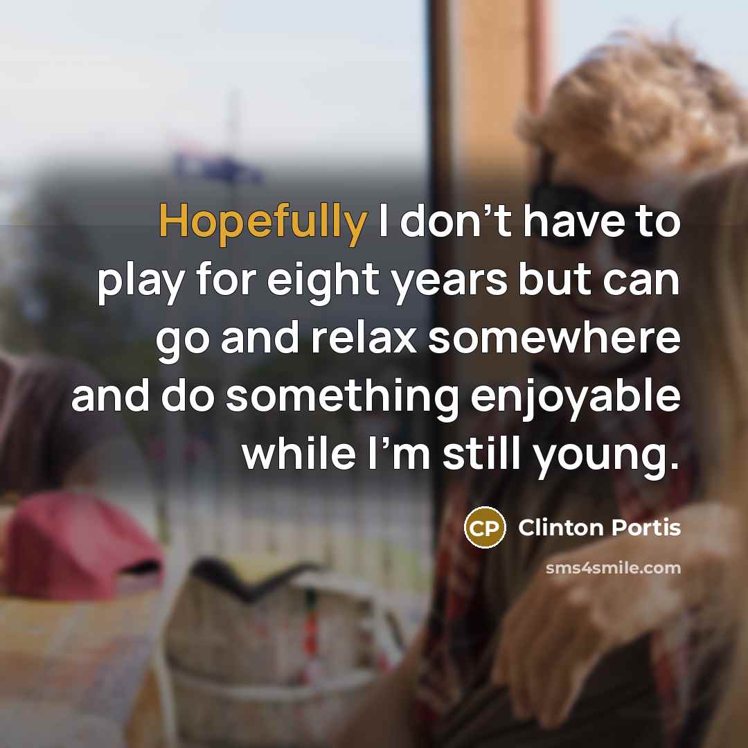 “Hopefully I don't have to play for eight years but…” quote by Clinton Portis