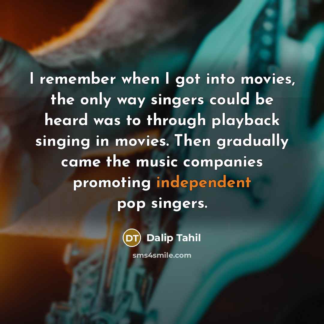 “I remember when I got into movies, the only way…” quote by Dalip Tahil