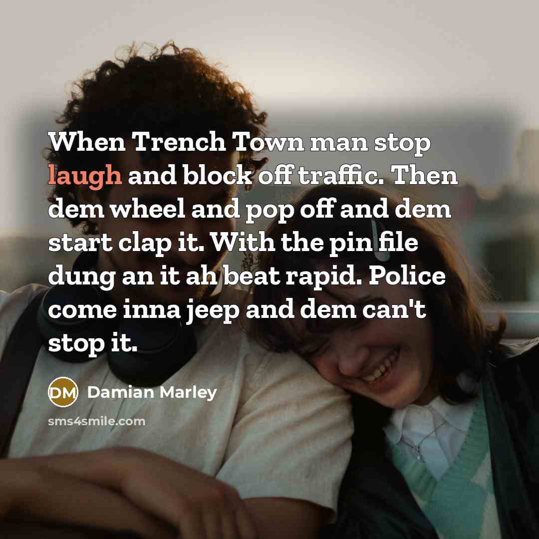 “When Trench Town man stop laugh and block off traffic.…” quote by Damian Marley
