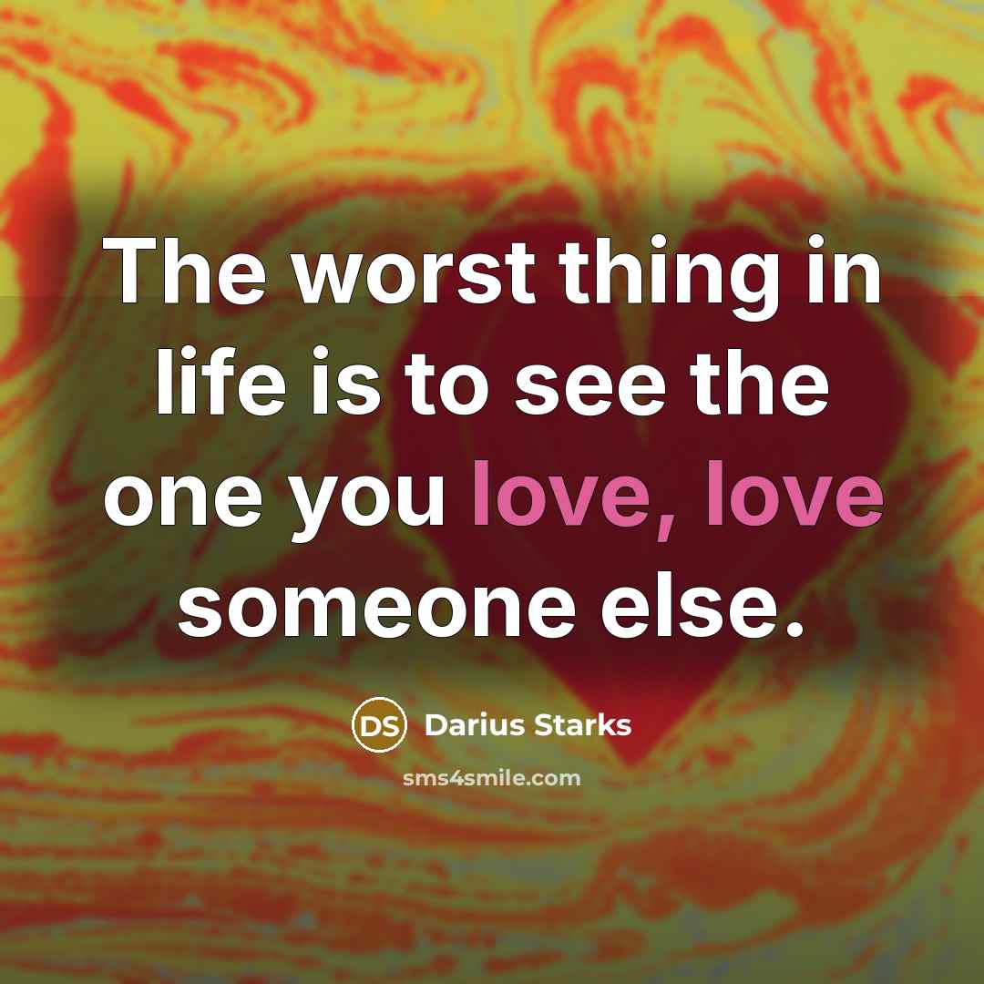 “The worst thing in life is to see the one…” quote by Darius Starks