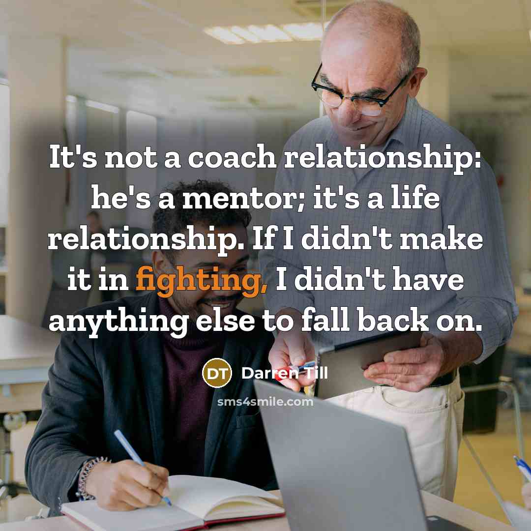 “It's not a coach relationship: he's a mentor; it's a…” quote by Darren Till