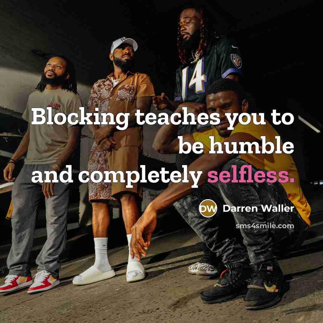 “Blocking teaches you to be humble and completely selfless.…” quote by Darren Waller