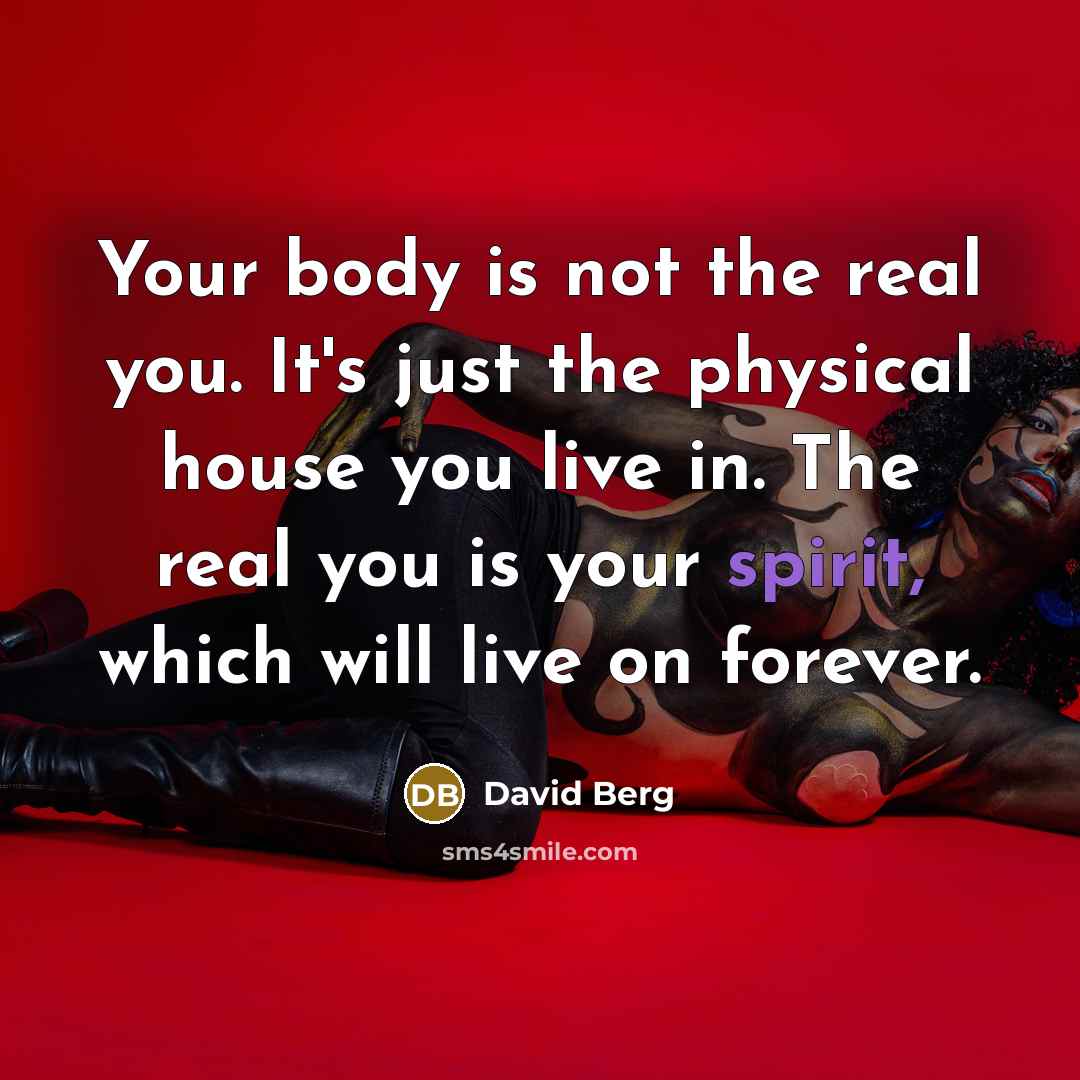 “Your body is not the real you. It's just the…” quote by David Berg