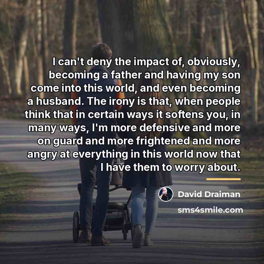 “I can't deny the impact of, obviously, becoming a father…” quote by David Draiman