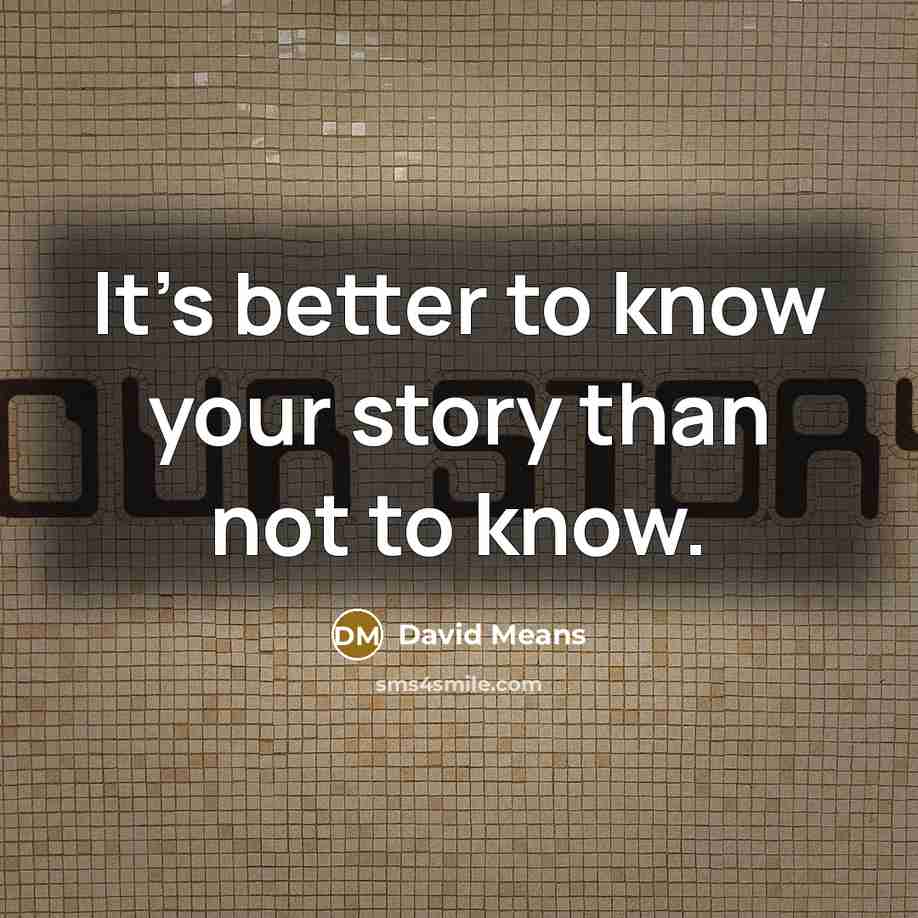 “It's better to know your story than not to know.…” quote by David Means