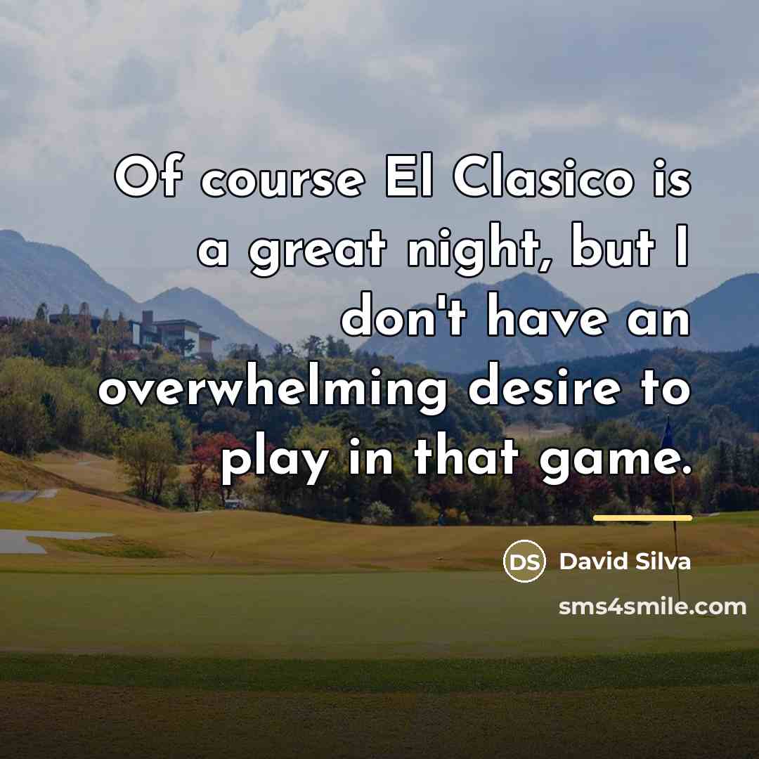“Of course El Clasico is a great night, but I…” quote by David Silva