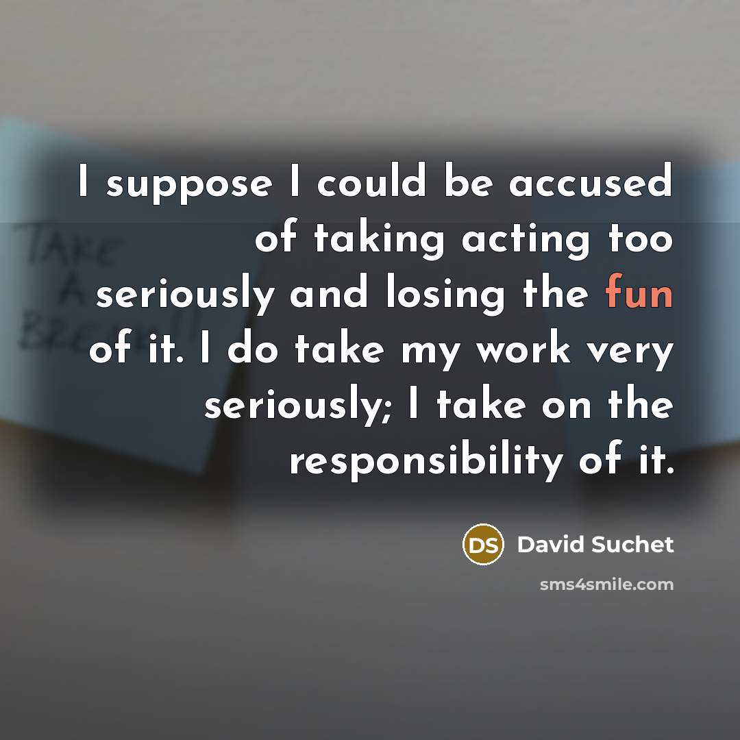 “I suppose I could be accused of taking acting too…” quote by David Suchet