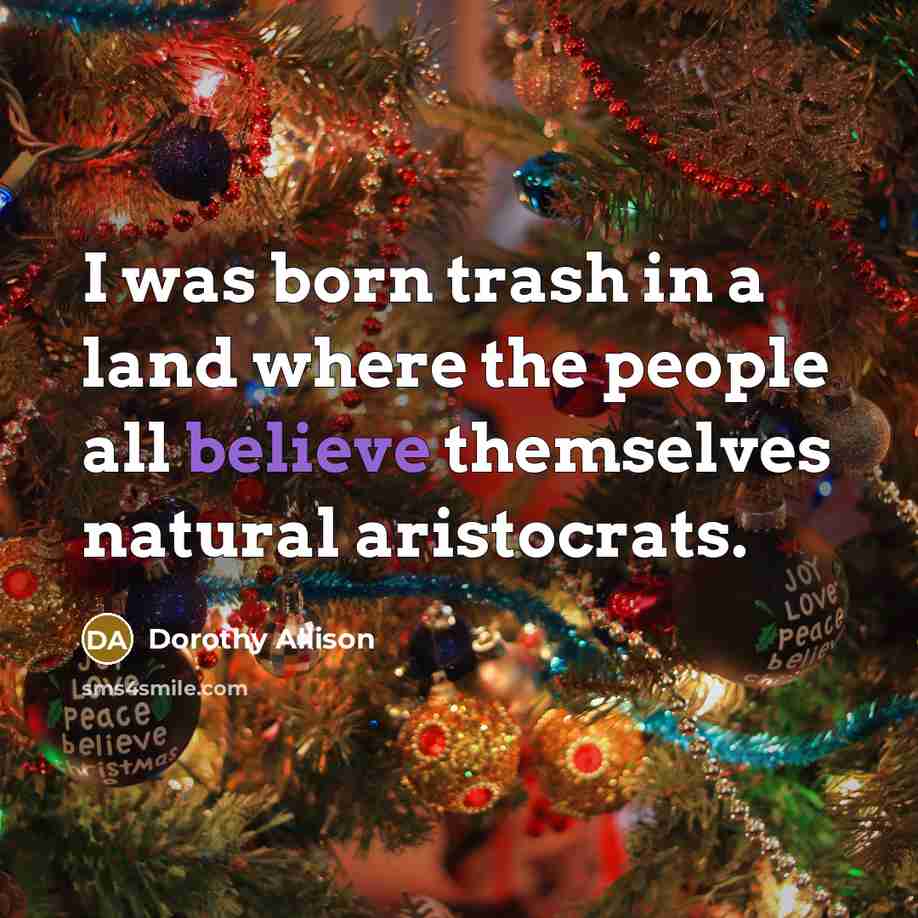 “I was born trash in a land where the people…” quote by Dorothy Allison