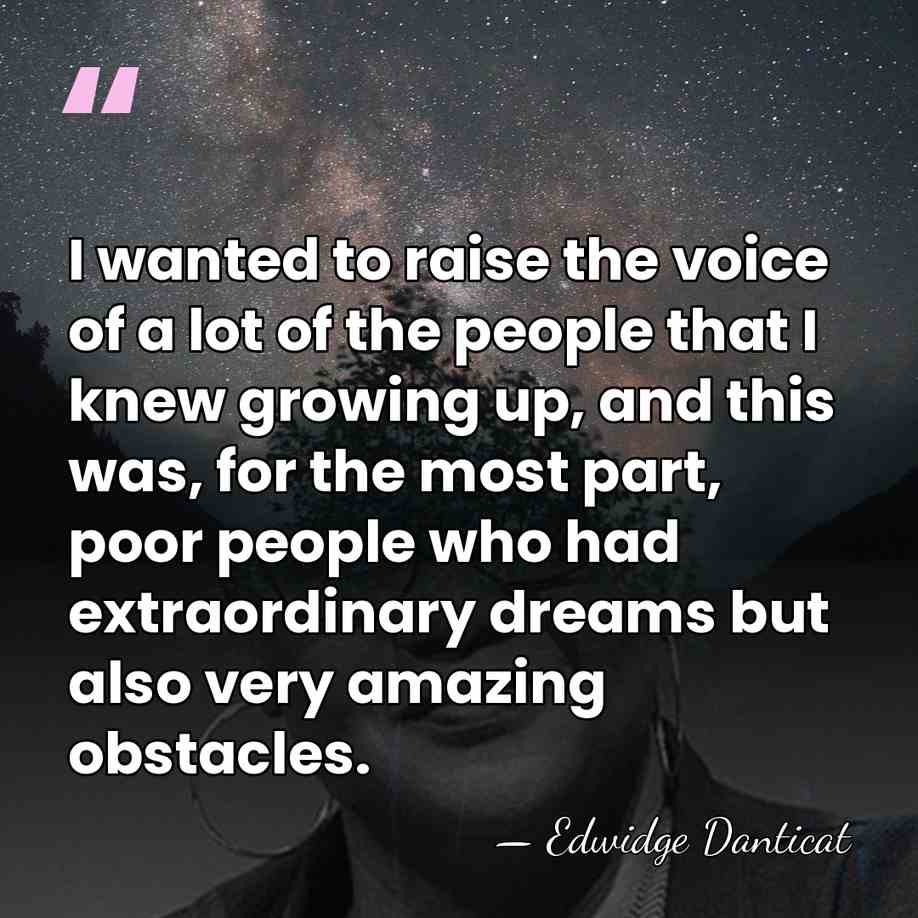 I wanted to raise the voice of a lot of the people&hellip; - Edwidge Danticat