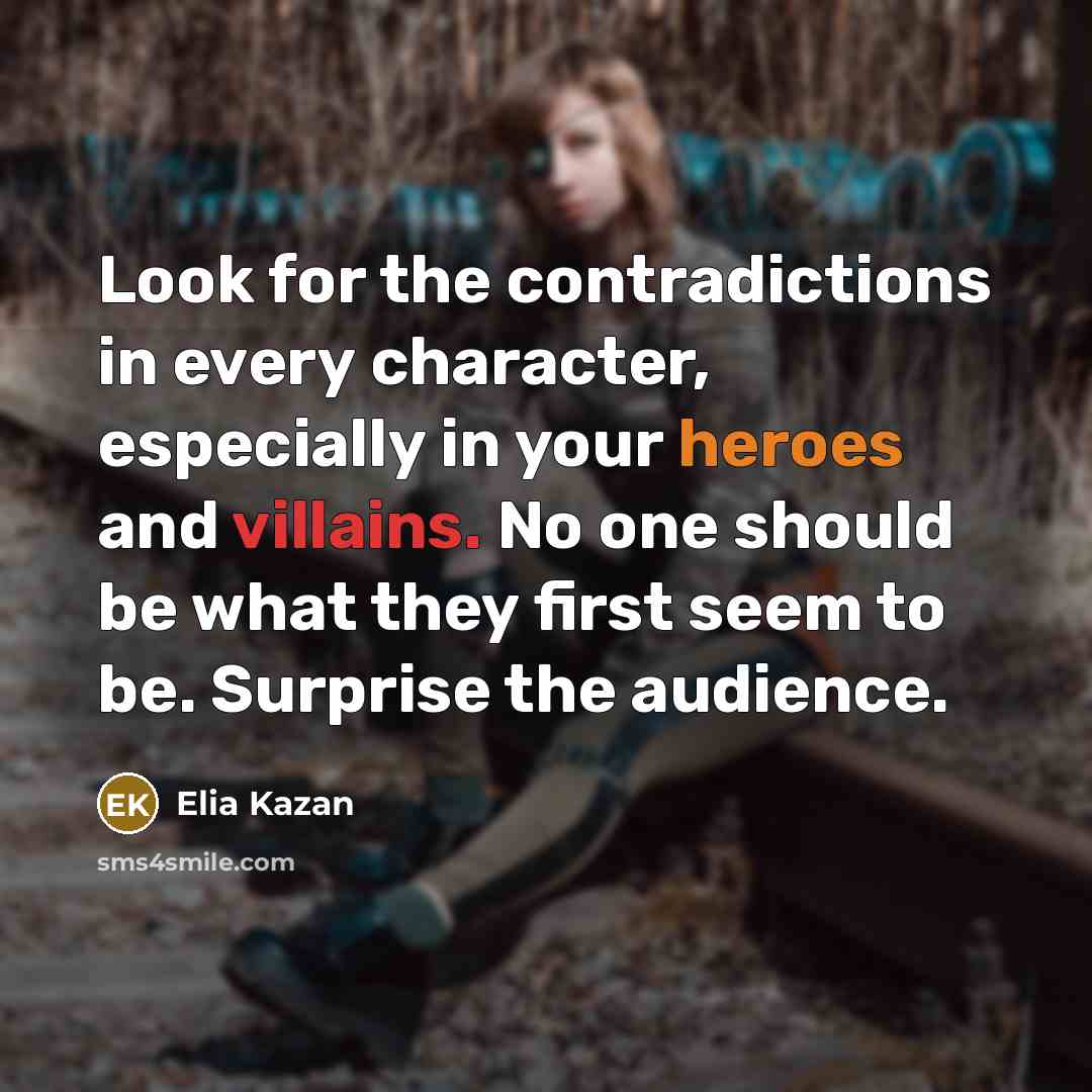 “Look for the contradictions in every character, especially in your…” quote by Elia Kazan