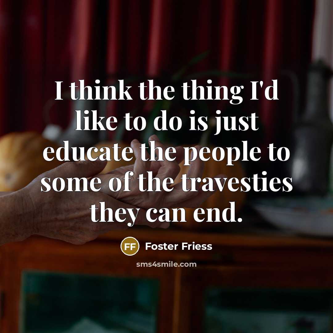 “I think the thing I'd like to do is just…” quote by Foster Friess