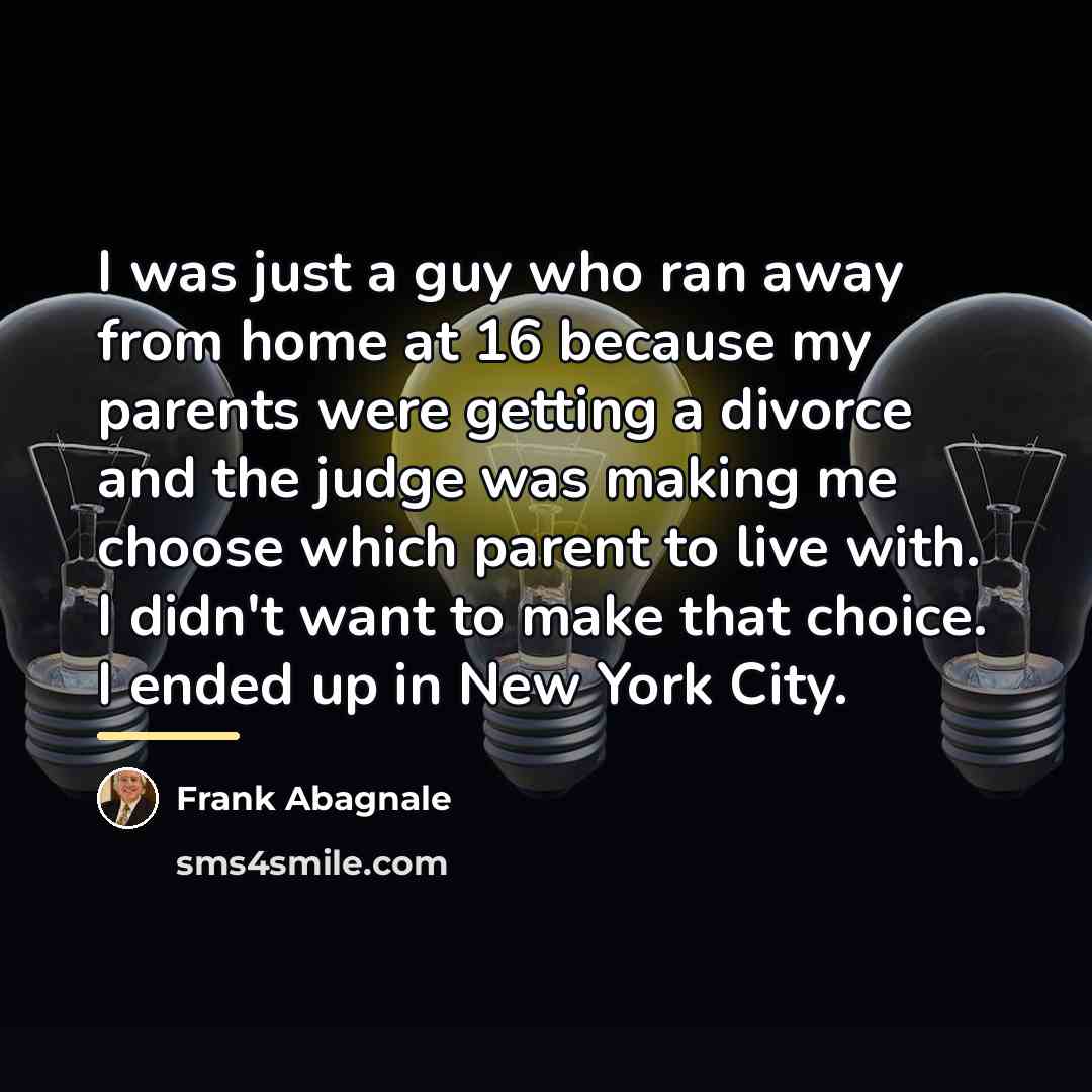“I was just a guy who ran away from home…” quote by Frank Abagnale